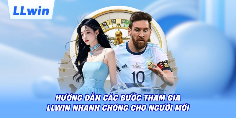 Hướng dẫn các bước tham gia LLWIN nhanh chóng cho người mới